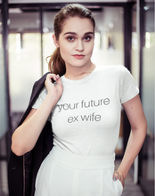 Load image into Gallery viewer, future ex wife - Women&#39;s The Boyfriend Tee