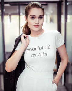 future ex wife - Women's The Boyfriend Tee