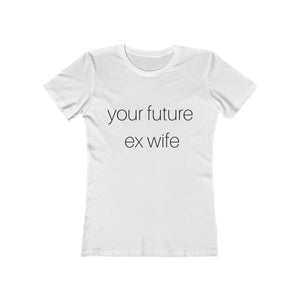 future ex wife - Women's The Boyfriend Tee