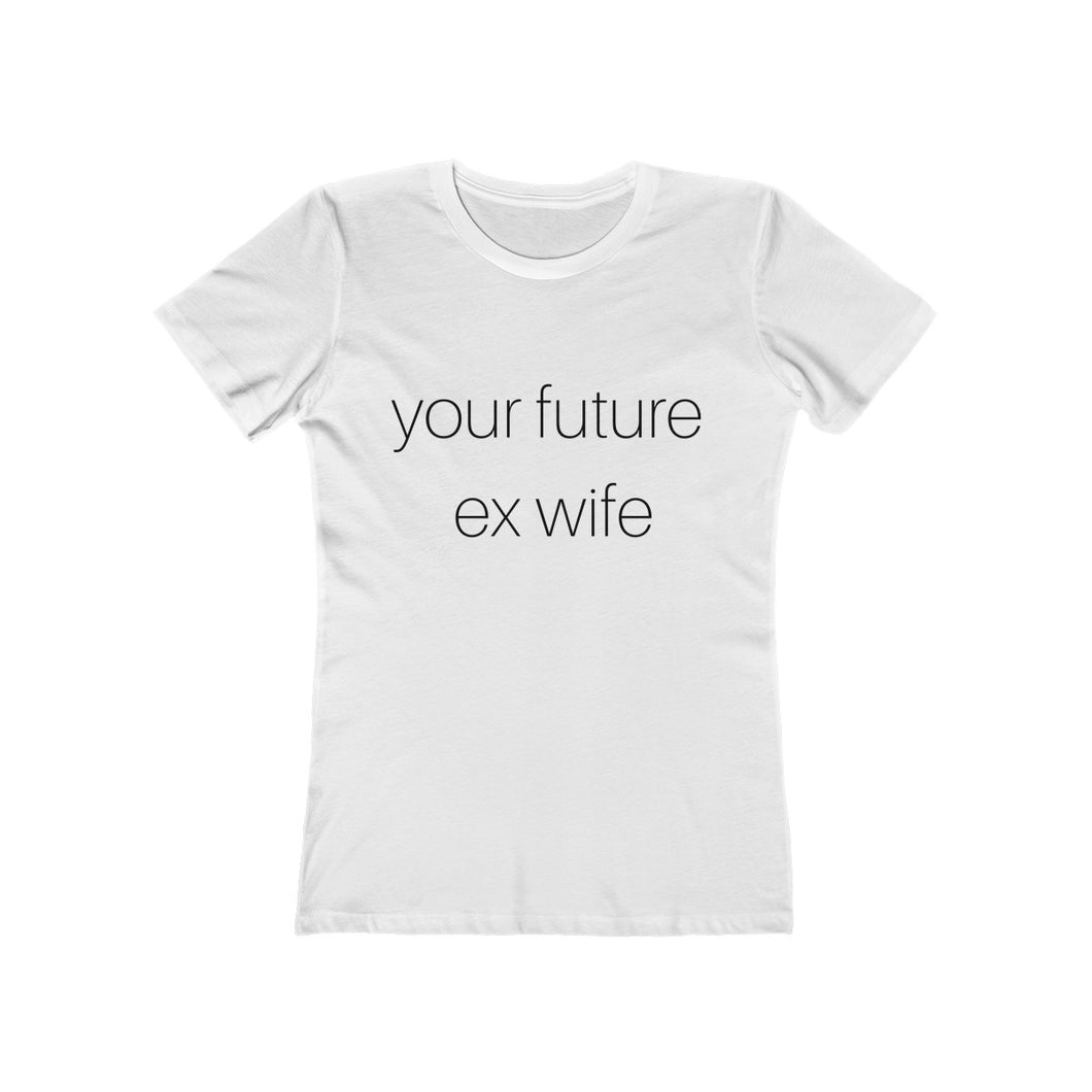 future ex wife - Women's The Boyfriend Tee